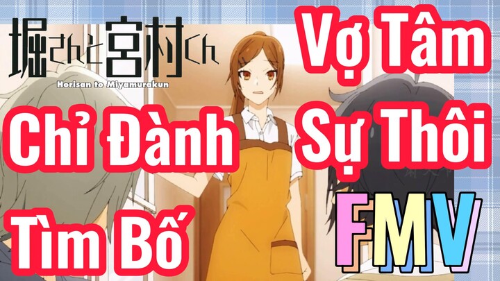 [Horimiya] FMV | Chỉ Đành Tìm Bố Vợ Tâm Sự Thôi