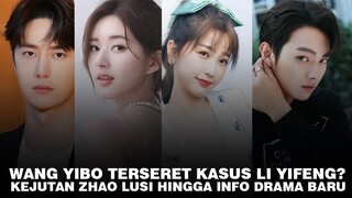 Wang Yibo Terseret Kasus Li Yifeng? Ini Faktanya | Kejutan Zhao Lusi Hingga Info Drama Baru 🎥