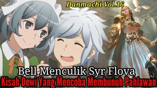 Pembahasan Danmachi Volume16 Part7 Bell Menculik Syr Flova Kisah Dewi Yang Mencoba Membunuh Pahlawan