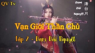 Vạn giới thần chủ _ Tập 2 - Đam đài nguyệt