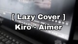 Kiro - Aimer [Lazy Cover]