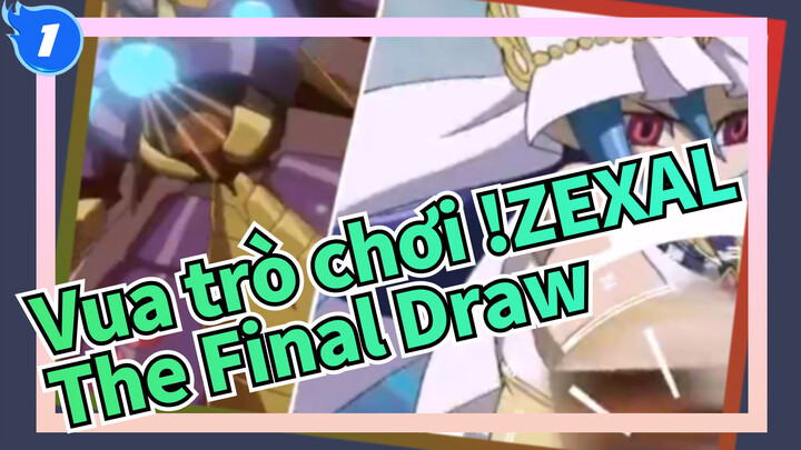 [Vua trò chơi !]ZEXAL -The Final Draw_1