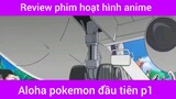 Aloha pokemon đầu tiên p1