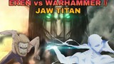 EREN vs WARHAMMER // JAW TITAN