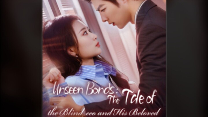 UNSEEN BONDS:THE TALE of THE BLIND CEO and HIS BELOVED (FULL EPISODE ENG.SUB )