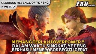 MEMANG TERLALU OVERPOWER, KULTIVASINYA MENINGKAT TERUS !! - ALUR GLORIOUS REVENGE OF YE FENG EPS 5-7