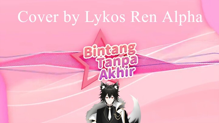 Bintang Tanpa Akhir Cover by Lykos Ren Alpha