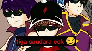 tiga saudara cek 😏