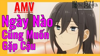 [Horimiya] AMV | Ngày Nào Cũng Muốn Gặp Cậu