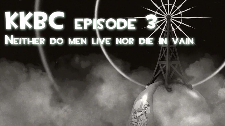 KKBC: Neither do men live nor die in vain