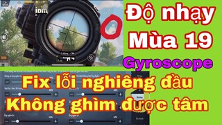 Fix lỗi nghiêng đầu không ghìm được tâm | độ nhạy mùa 19 | gyroscope | PUBG Mobile