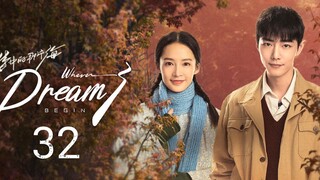 🇨🇳 Where Dreams Begins (2023) Episode 32 (Eng Sub)