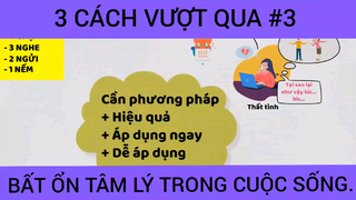 Ba cách vượt qua bất ổn tâm lý trong cuộc sống phần 3