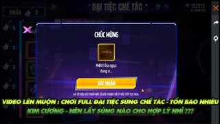 Free Fire| Video lên muộn - Chơi Full đại tiệc súng chế tác hết bao nhiêu kc   nên chọn khẩu nào?