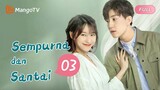 【INDO SUB】EP3：Sempurna dan Santai | Perfect and Casual | Mango TV Indonesia
