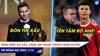 TIN BÓNG ĐÁ TRƯA 1/12: Messi đón TIN XẤU chưa kịp ‘khao” Bóng vàng, Rangnick ‘lấy lòng’ Ronaldo?