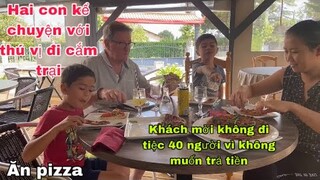 Ăn pizza hai con kể chuyện thú vị đi cắm trại/tiệc 40 khách không đi vì không muốn trả tiền