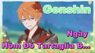 Ngày Hôm Đó Tartaglia Bị...