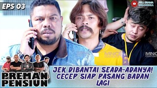 JEK DIBANTAI SEADA-ADANYA! CECEP SIAP PASANG BADAN LAGI - PREMAN PENSIUN