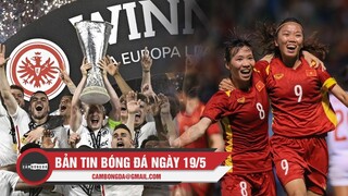 Bản tin Bóng Đá ngày 19/5 | Frankfurt vô địch Europa League; ĐT nữ Việt Nam gặp Thái Lan ở CK