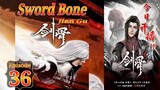 Eps 36 | Sword Bone [Jian Gu] Sub Ondo