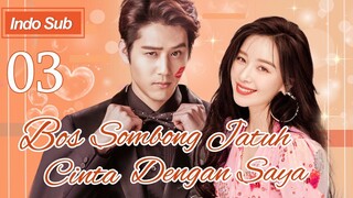 【Indo Sub】Bos sombong jatuh cinta dengan saya 03 | (Pemeran:Hu Yuwei，Kan Qingzi)