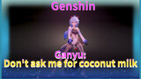 Ganyu: Don't ask me for coconut milk