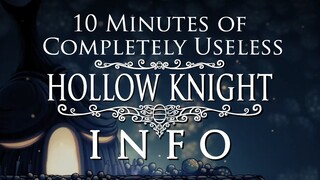 10 Minutes of Completely Useless Hollow Knight Information