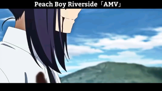 Peach Boy Riverside「AMV」Hay nhất