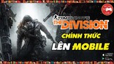 NEW GAME || Tom Clancy's The Division Mobile - BOOM TẤN PC/CONSOLE LÊN MOBILE || Thư Viện Game