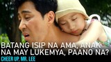 Batang Isip Na Ama, Anak Na May Lukemya, Paano Na Ang Buhay Nila | Cheer Up, Mr. Lee Movie Recap