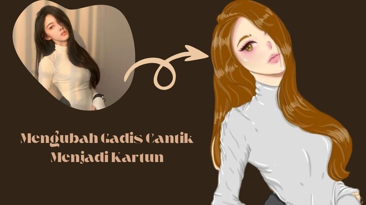 MENGUBAH FOTO GADIS MENJADI KARTUN