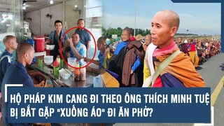 Hộ pháp Kim Cang đi theo ông Thích Minh Tuệ bị bắt gặp "xuống áo" đi ăn phở? | VTs