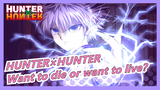 [HUNTER×HUNTER]Want to die or want to live？