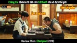 Chàng trai 1 bữa ăn 18 bát cơm trở thành nhà vô địch thế giới - tóm tắt phim Champion