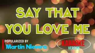 Say That You Love Me - Martin Nievera | Karaoke Version |🎼📀▶️