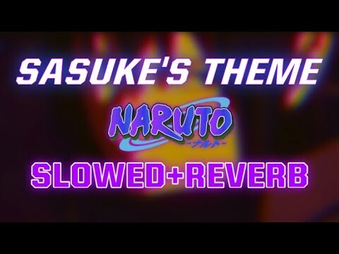 Naruto - Sasuke's Theme Ost 1 [ S L O W E D + R E V E R B ]
