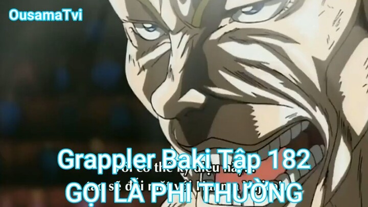 Grappler Baki Tập 182-GỌI LÀ PHI THƯỜNG