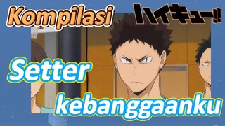 [Haikyuu!] Kompilasi | Setter kebanggaanku