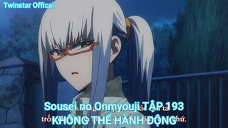 Sousei no Onmyouji TẬP 193-KHÔNG THỂ HÀNH ĐỘNG