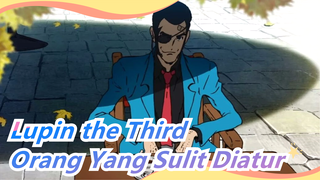 Lupin the Third|Kami Bukan Mitra Dalam Keadilan, Hanya Sekelompok Orang Yang Sulit Diatur