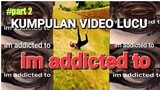 kumpulan video lucu bikin ngakak😂 | im addicted to part 2 - hiburan warga+62 NGAKAK ABIS!!