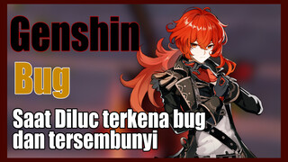 [Genshin, Bug]Saat Diluc terkena bug dan tersembunyi