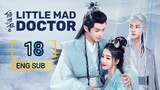 🇨🇳 Little Mad Doctor (2023) | Episode 18 | Eng Sub (Qing Shi Xiao Kuang Yi 第18集 )