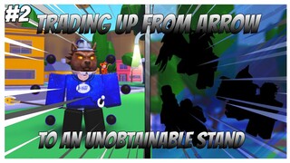 A Universal Time - TRADING UP FROM ARROW TO UNOBTAINABLE STAND PART 2 | Roblox |