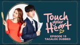 Touch Your Heart Episode 15 Tagalog Dubbed