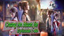 Eps - 40 | Chang An Huan Jie Sub Indo