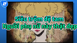 [Siêu trộm đệ tam] Người phụ nữ này thật đẹp và chiệu chơi_2