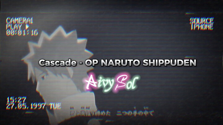 Cascade - NARUTO SHIPPUDEN Coversong AivySol