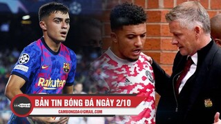 Bản tin Bóng Đá ngày 2/10 |Pedri dính chấn thương trước đại chiến; Solskjaer lên tiếng bảo vệ Sancho